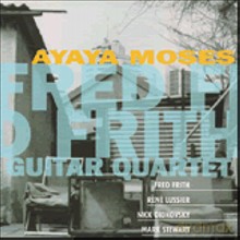 Fred Frith Guitar Quartet Rene Lussier, Nick Didkovsky, Fred Frith, Mark Stewart: Ayaya Moses [CD]