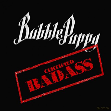 Bubble Puppy: Certified Badass [CD]