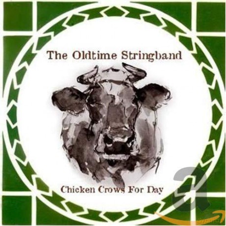 The Oldtime Stringband: Chicken Crows for Day [CD]