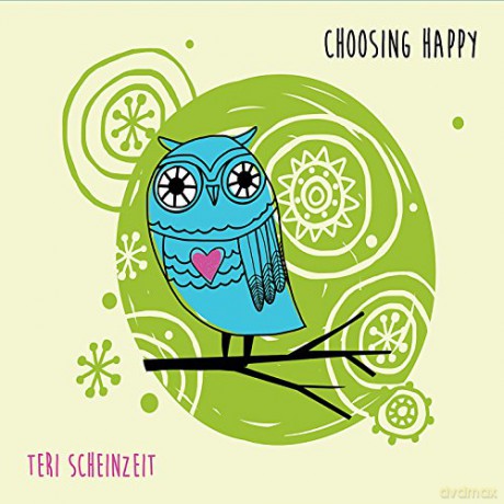 Teri Scheinzeit: Choosing Happy [CD]