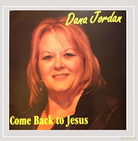 Dana Jordan: Come Back to Jesus [CD]