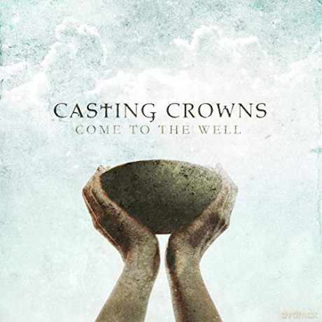 Casting Crowns: Come to the Well [CD]