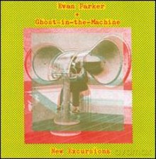 Evan Parker, Ghost-In-The-Machine: New Excursions [CD]