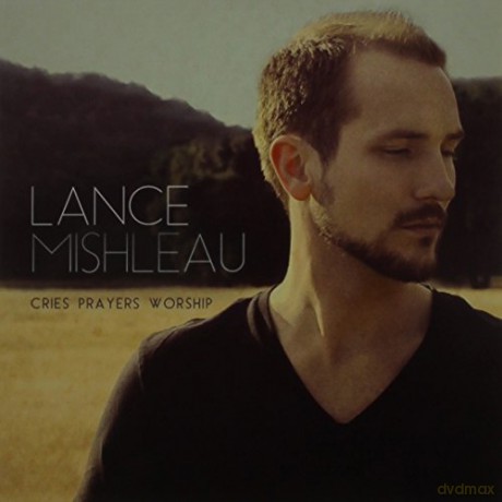 Lance Mishleau: Cries Prayers Worship [CD]
