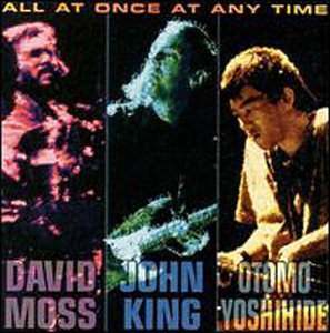John King, David Moss, Otomo Yoshihide: All at once at anytime [CD]