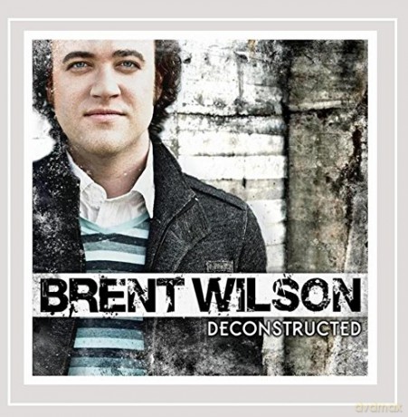 Brent Wilson: Deconstructed [CD]