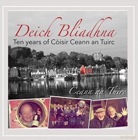 Ceann An Tuirc Coisir: Deich Bliadhna:Ten Years [CD]
