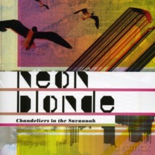 Neon Blonde: Chandeliers In The Savannah [CD]