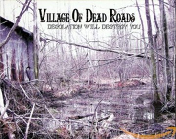 Village of Dead Roads: Desolation Will Destroy You [CD]