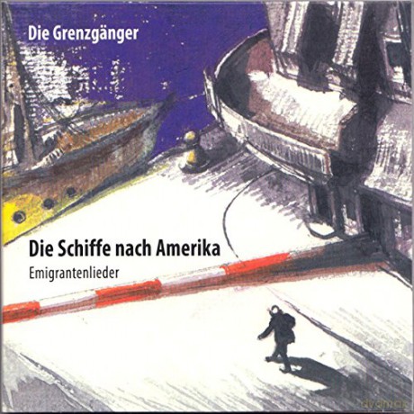 Die Grenzgänger: Die Schiffe Nach Amerika (Emigrantenlieder) [CD]