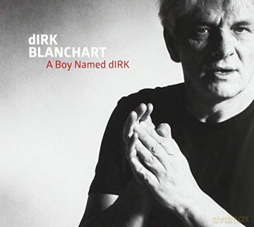 Dirk Blanchart: Dirk Blanchart - Boy Named Dirk [CD]