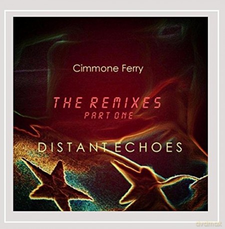 Cimmone Ferry: Distant Echoes Remixes Part 1 [CD]