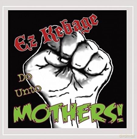 Ez Kebage: Do Unto Mothers! [CD]