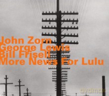 John Zorn, George Lewis, Bill Frisell: More News For Lulu [CD]