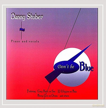 Danny Stuber: Don't Be Blue [CD]