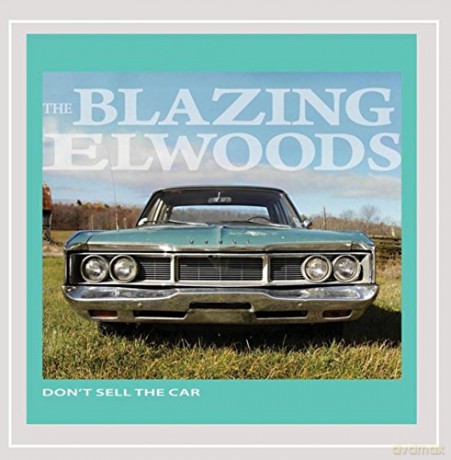 The Blazing Elwoods: Don't Sell the Car [CD]