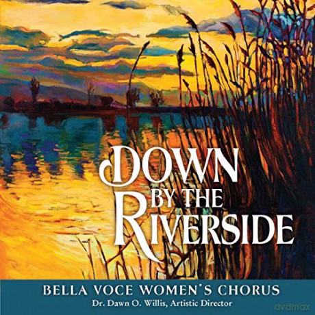 Bella Voce Women's Chorus: Down By The Riverside [CD]