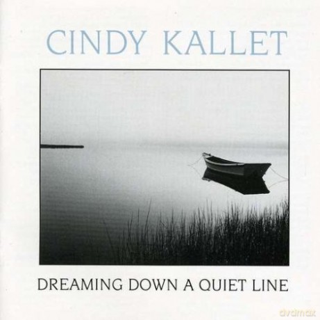 Cindy Kallet: Dreaming Down a Quiet Line [CD]