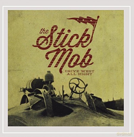 The Stick Mob: Drive West All Night [CD]