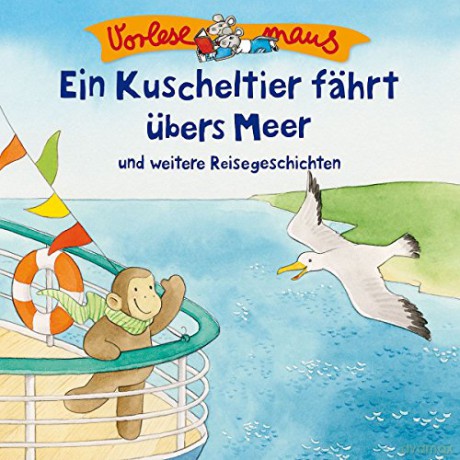 Vorlesemaus: Ein Kuscheltier Fährt Übers Meer und weitere Reisegeschichten [CD]