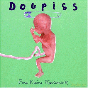 Dogpiss: Eine Kleine Pünkmusik [CD]