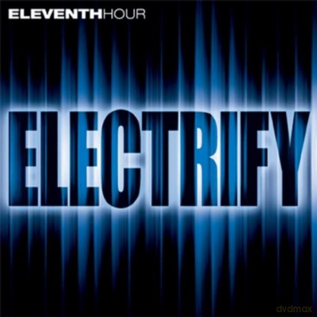 Eleventh Hour: Electrify [CD]