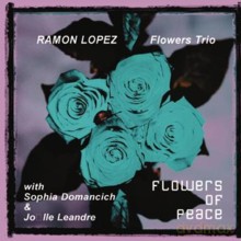 Ramon Lopez Flowers Trio Featuring Sophia Domancich and Joelle Leandre: Flowers of Peace [CD]