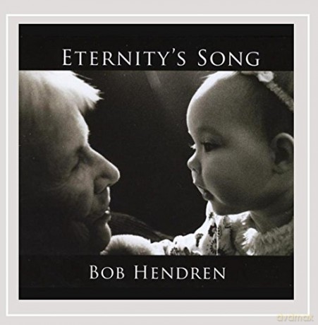 Bob Hendren: Eternity's Song [CD]