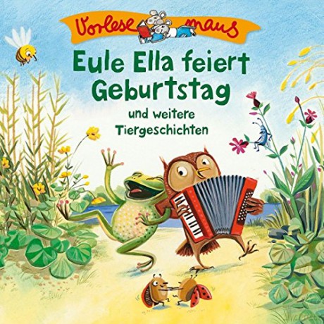 Vorlesemaus: Eule Ella Feiert Geburtstag und weitere Tiergeschichten [CD]