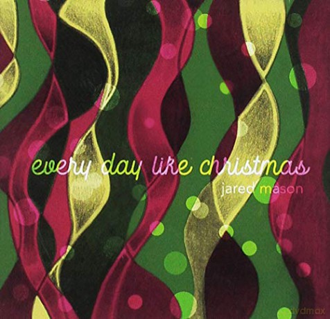 Jared Mason: Every Day Like Christmas [CD]