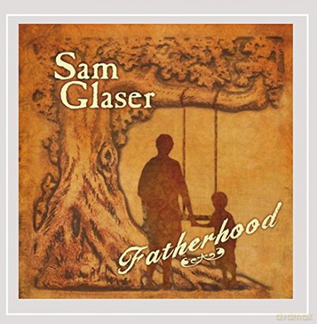 Sam Glaser: Fatherhood [CD]