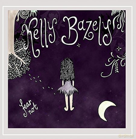 Kelly Bazely: Fear Not [CD]