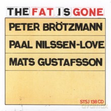 Peter Brotzmann, Paal Nilssen-Love, Mats Gustafsson: The Fat Is Gone [CD]