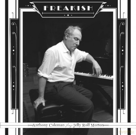 ANTHONY COLEMAN: Freakish - Plays Jerry Roll Morton [CD]