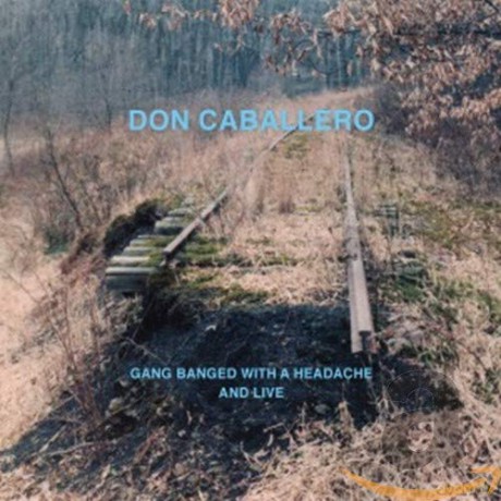 Don Caballero: Gang Banged With a Headache,and Live [CD]