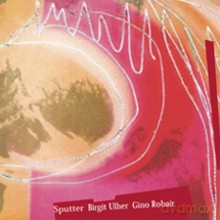 Birgit Ulher, Gino Robair: Sputter [CD]