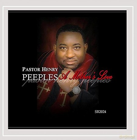 Pastor Henry Peeples: Mother's Love Sr2024 [CD]