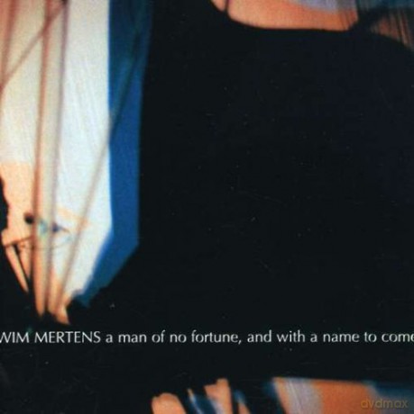 Wim Mertens: A Man of No Fortune, and with a Name To Come [CD]