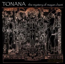 Tonana: The Mystery of Mayan Chant [CD]