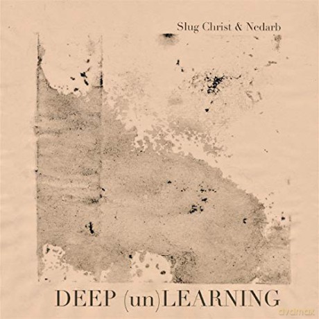 Slug Christ X Nedarb: Slug Christ X Nedarb - Deep (Un)Learning [CD]