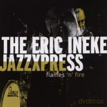 Eric Ineke Jazzxpress: Flames 'N' Fire [CD]