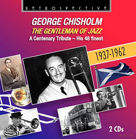 George Chisholm: The Gentleman of Jazz [2CD]