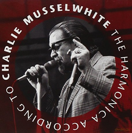Charlie Musselwhite: The Harmonica According to Charlie Musselwhite [CD]