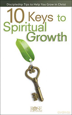 10 Keys To Spiritual Growth: Discipleship Tools to Help You Grow in Christ - Rose [KSIĄŻKA]