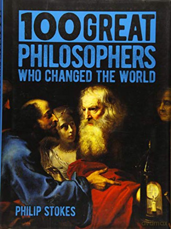 100 Great Philosophers Who Changed the World - Philip Stokes [KSIĄŻKA]
