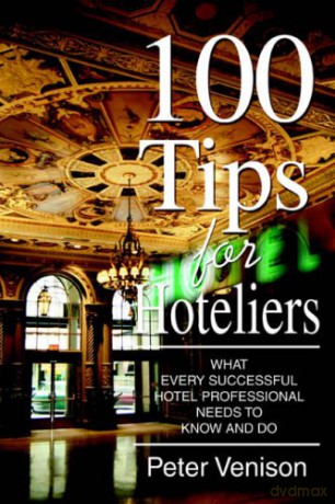 100 Tips for Hoteliers: What Every Successful Hotel Professional Needs to Know and Do - Peter Venison [KSIĄŻKA]