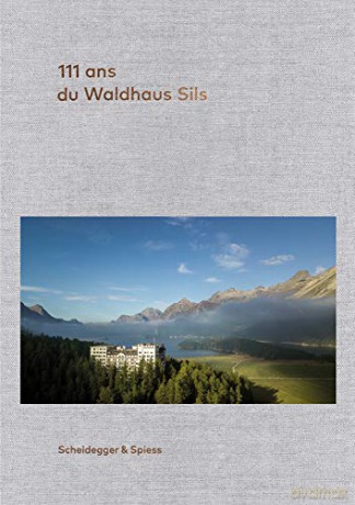 111 ans de l'Hôtel Waldhaus Sils (French edition): 111 ans d'histoire et de petites histoires, ou la décraison d'un reve familial - Urs Kienberger [KSIĄŻKA]