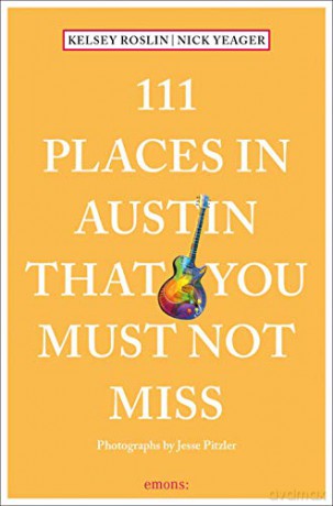 111 Places in Austin That You Must Not Miss (111 Places/Shops): Travel Guide - Nick Yeager [KSIĄŻKA]