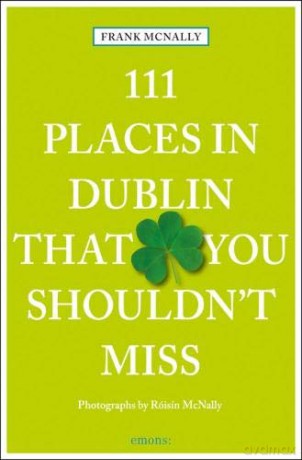 111 Places in Dublin That You Must Not Miss (111 Places/Shops) - Frank McNally [KSIĄŻKA]