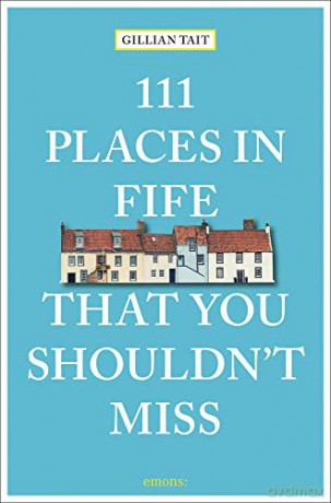 111 Places in Fife That You Shouldn't Miss (111 Places/Shops): Travel Guide - Gillian Tait [KSIĄŻKA]